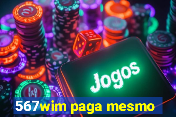 567wim paga mesmo